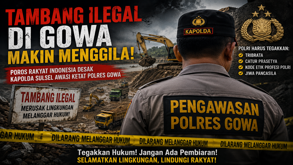 Poros Rakyat Indonesia Bongkar Maraknya Tambang Ilegal, Kapolda Diminta Awasi Jajaran Polres Gowa Poros Rakyat Indonesia Bongkar Maraknya Tambang Ilegal, Kapolda Diminta Awasi Jajaran Polres Gowa